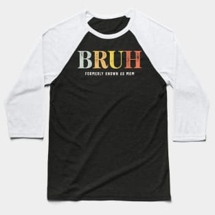 Formerly Known As Mom's Hilarious Mother's Day Bruh Baseball T-Shirt